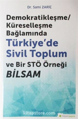 Demokratikleşme-Küreselleşme Bağlamında Türkiye'de Sivil Toplum ve Bir STÖ Örneği BİLSAM