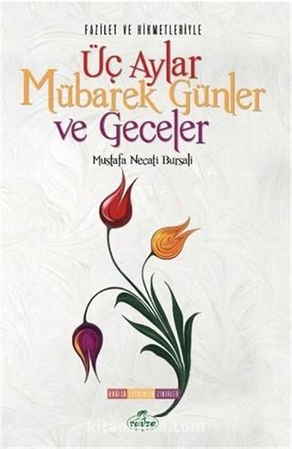 Fazilet ve Hikmetleriyle Üç Aylar Mübarek Günler ve Geceler