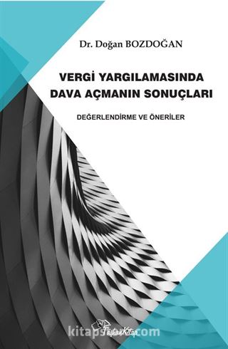 Vergi Yargılamasında Dava Açmanın Sonuçları Değerlendirme ve Öneriler