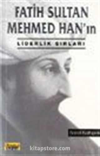 Fatih Sultan Mehmed Han'ın Liderlik Sırları