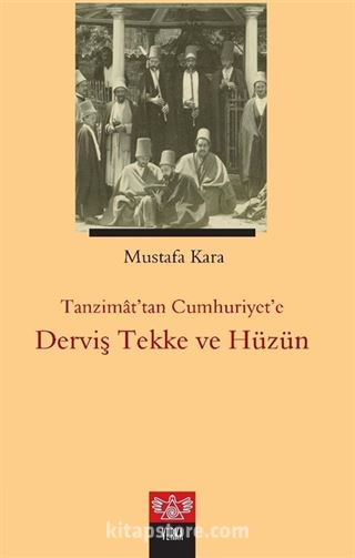 Tanzimat'tan Cumhuriyet'e Derviş, Tekke ve Hüzün