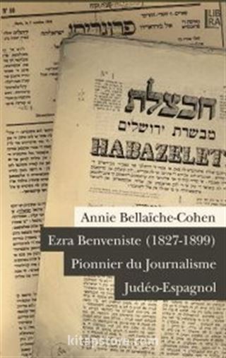 Ezra Benveniste (1827-1899) Pionnier du Journalisme Judeo-Espagnol