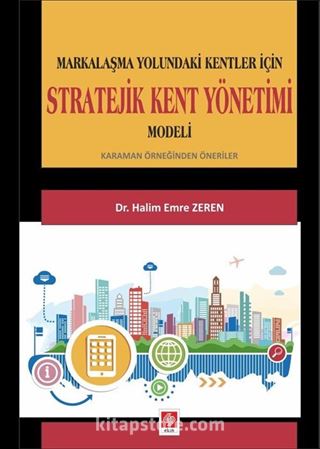 Markalaşma Yolundaki Kentler İçin Stratejik Kent Yönetimi Modeli