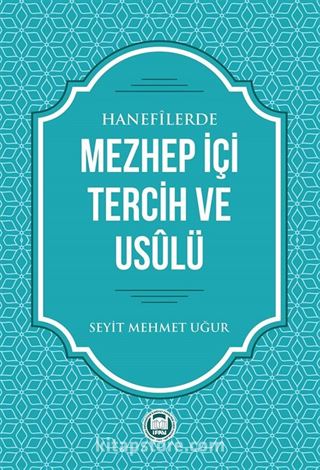 Hanefilerde Mezhep İçi Tercih ve Usulü