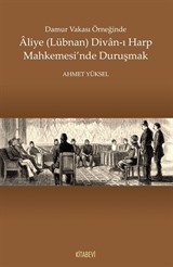 Damur Vakası Örneğinde Aliye (Lübnan) Divan-ı Harp Mahkemesi'nde Duruşmak