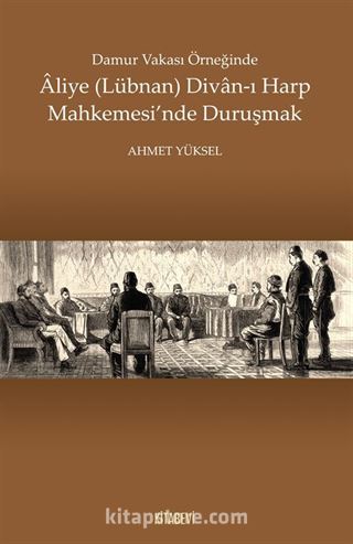 Damur Vakası Örneğinde Aliye (Lübnan) Divan-ı Harp Mahkemesi'nde Duruşmak