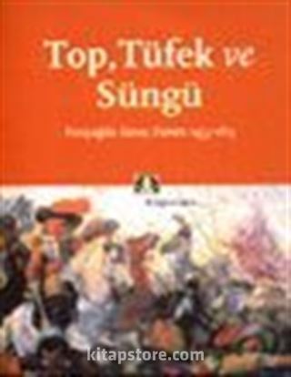 Top, Tüfek ve Süngü Yeniçağda Savaş Sanatı 1453-1815