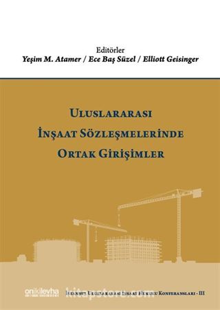 Uluslararası İnşaat Sözleşmelerinde Ortak Girişimler (İstanbul Uluslararası İnşaat Hukuku Konferansları-III)