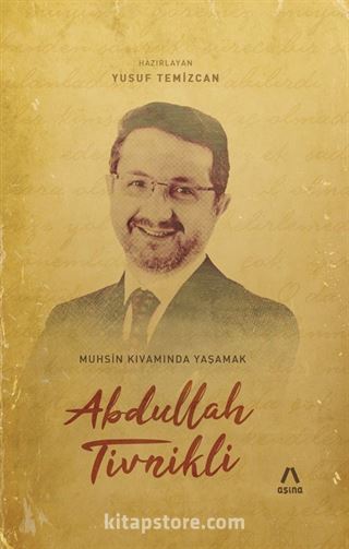 Abdullah Tivnikli: Muhsin Kıvamında Yaşamak