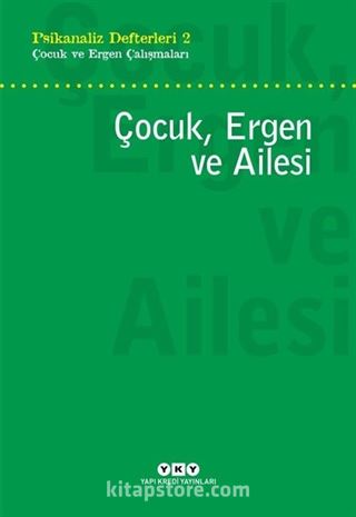 Psikanaliz Defterleri 2 / Çocuk ve Ergen Çalışmaları Çocuk, Ergen ve Ailesi