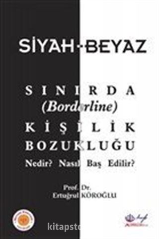 Siyah-Beyaz Sınırda (Borderline) Kişilik Bozukluğu Nedir? Nasıl Baş Edilir?