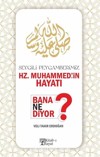 Sevgili Peygamberimiz Hz. Muhammed'in Hayatı Bana Ne Diyor?