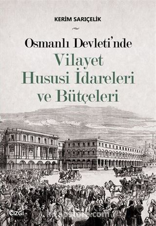 Osmanlı Devleti'nde Vilayet Hususi İdareleri ve Bütçeleri