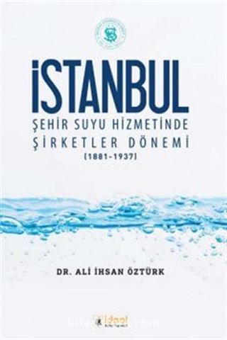 İstanbul Şehir Suyu Hizmetinde Şirketler Dönemi (1881-1937)