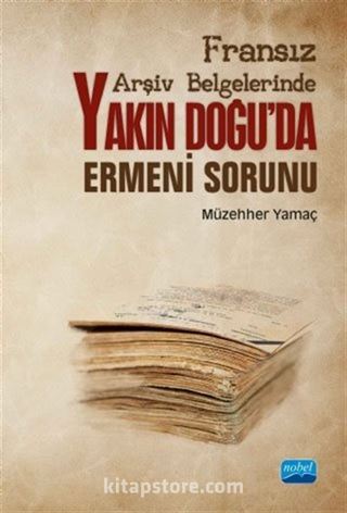 Fransız Arşiv Belgelerinde Yakın Doğu'da Ermeni Sorunu