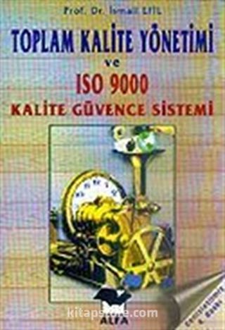 Toplam Kalite Yönetimi ve Toplam Kaliteye Ulaşmada Önemli Bir Araç ISO 9000 Kalite Güvencesi Yönetimi