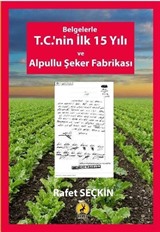 Belgelerle T.C.'nin İlk 15 Yılı ve Alpullu Şeker Fabrikası