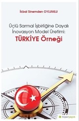 Üçlü Sarmal İşbirliğine Dayalı İnovasyon Model Üretimi: Türkiye Örneği