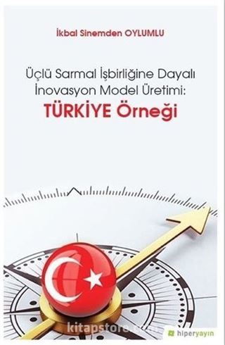 Üçlü Sarmal İşbirliğine Dayalı İnovasyon Model Üretimi: Türkiye Örneği