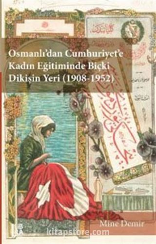 Osmanlı'dan Cumhuriyet'e Kadın Eğitiminde Biçki Dikişin Yeri (1908-1952)