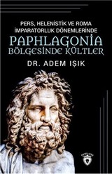 Pers, Helenistik Ve Roma İmparatorluk Dönemlerinde Paphlogonia Bölgesinde Kültler