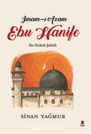 İmam-ı Azam Ebu Hanife Bir Hukuk Şehidi