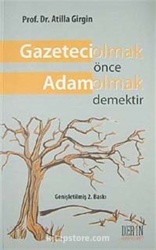 Gazeteci Olmak Önce Adam Olmak Demektir