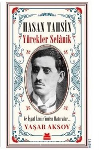 Hasan Tahsin: Yürekler Selanik ve İşgal İzmir'inden Hatırlar