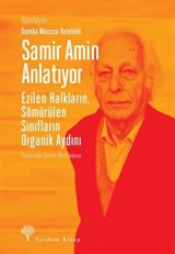 Samir Amin Anlatıyor Ezilen Halkların Sömürülen Sınıfların Organik Aydını