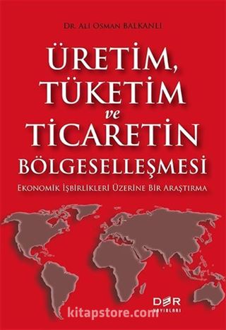 Üretim, Tüketim ve Ticaretin Bölgeselleşmesi