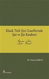 Klasik Türk Şiiri Gazellerinde Şair ve Şiir Karakteri