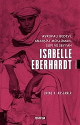 Avrupalı Bedevi, Anarşist Müslüman, Sufi ve Seyyah İsabelle Eberhardt