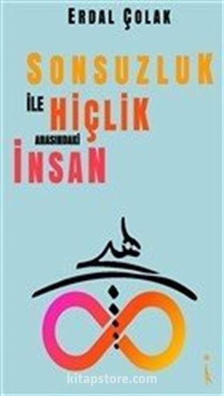 Sonsuzluk İle Hiçlik Arasındaki İnsan