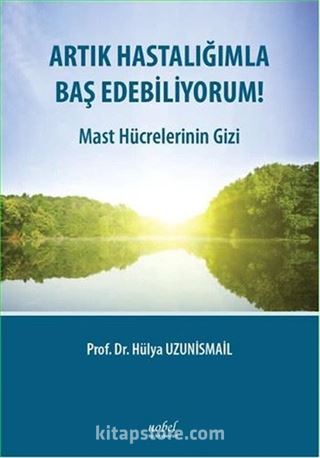 Artık Hastalığımla Baş Edebiliyorum!