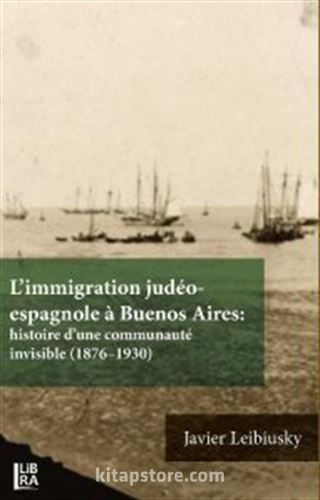 L'immigration Judéo-espagnole à Buenos Aires: Histoire d'une Communauté İnvisible (1876-1930)