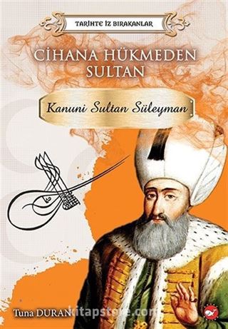 Cihana Hükmeden Sultan Kanuni Sultan Süleyman