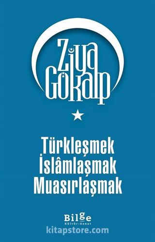 Türkleşmek İslamlaşmak Muasırlaşmak