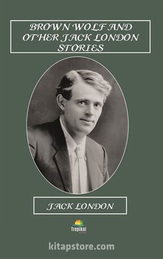 Brown Wolf And Other Jack London Stories