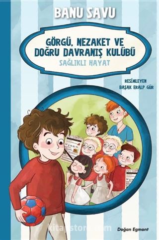 Görgü Nezaket Ve Doğru Davranış Kulübü 3 / Sağlıklı Hayat