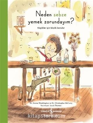 Neden Sebze Yemek Zorundayım? / Küçükler İçin Büyük Konular