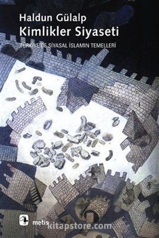 Kimlikler Siyaseti Türkiye'de Siyasal İslamın Temelleri