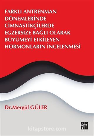 Farklı Antrenman Dönemlerinde Cimnastikçilerde Egzersize Bağlı Olarak Büyümeyi Etkileyen Hormonların İncelenmesi