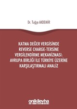 Katma Değer Vergisinde Reverse Charge-Tersine Vergilendirme Mekanizması: Avrupa Birliği ile Türkiye Üzerine Karşılaştırmalı Analiz