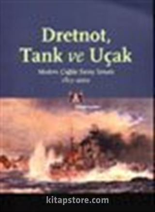 Dretnot, Tank ve Uçak Modern Çağda Savaş Sanatı 1815-2000