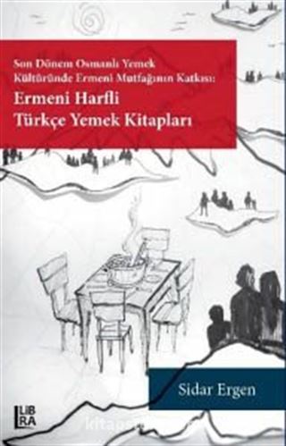 Son Dönem Osmanlı Yemek Kültüründe Ermeni Mutfağının Katkısı: Ermeni Harfli Türkçe Yemek Kitapları