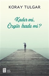 Kader mi, Özgür İrade mi?