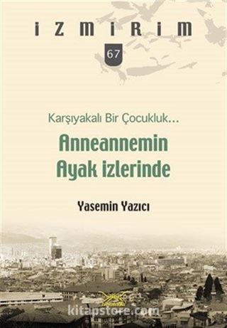 Karşıyakalı Bir Çocukluk Anneannemin Ayak İzlerinde / İzmirim 67