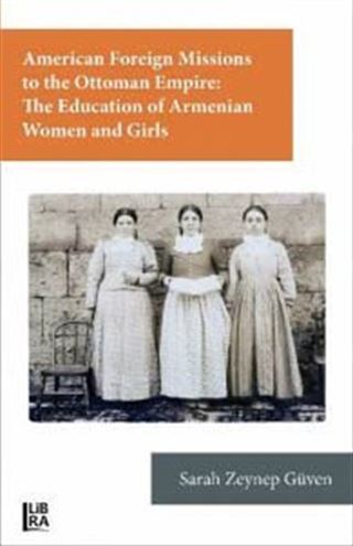 American Foreign Missions to the Ottoman Empire: The Education of Armenian Women and Girls