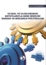 Ulusal ve Uluslararası Boyutlarıyla Genç İşsizliği Sorunu ve Mücadele Politikaları