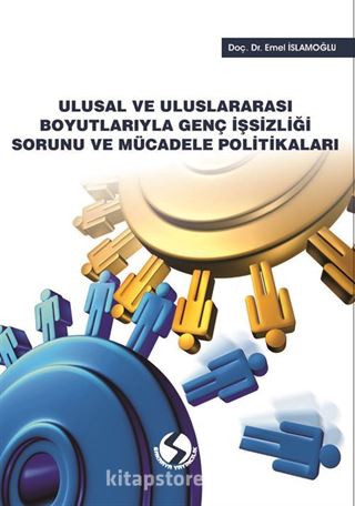 Ulusal ve Uluslararası Boyutlarıyla Genç İşsizliği Sorunu ve Mücadele Politikaları